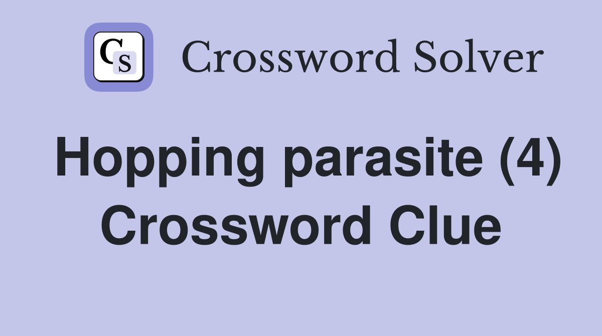 Hopping parasite (4) Crossword Clue