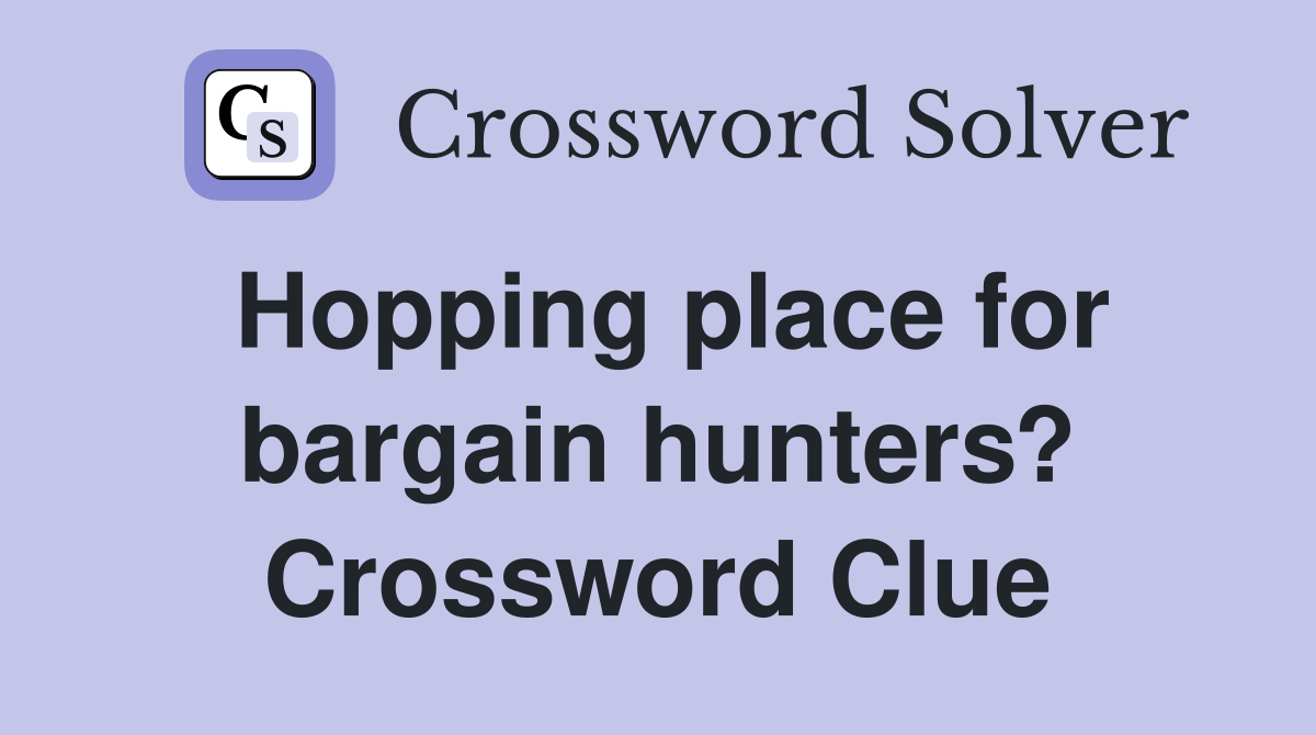 Hopping place for bargain hunters? Crossword Clue