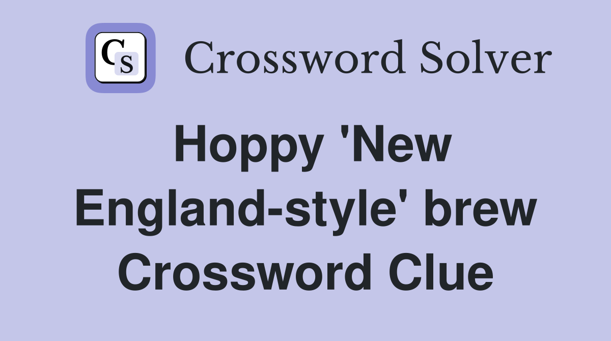 Hoppy 'New England-style' brew Crossword Clue