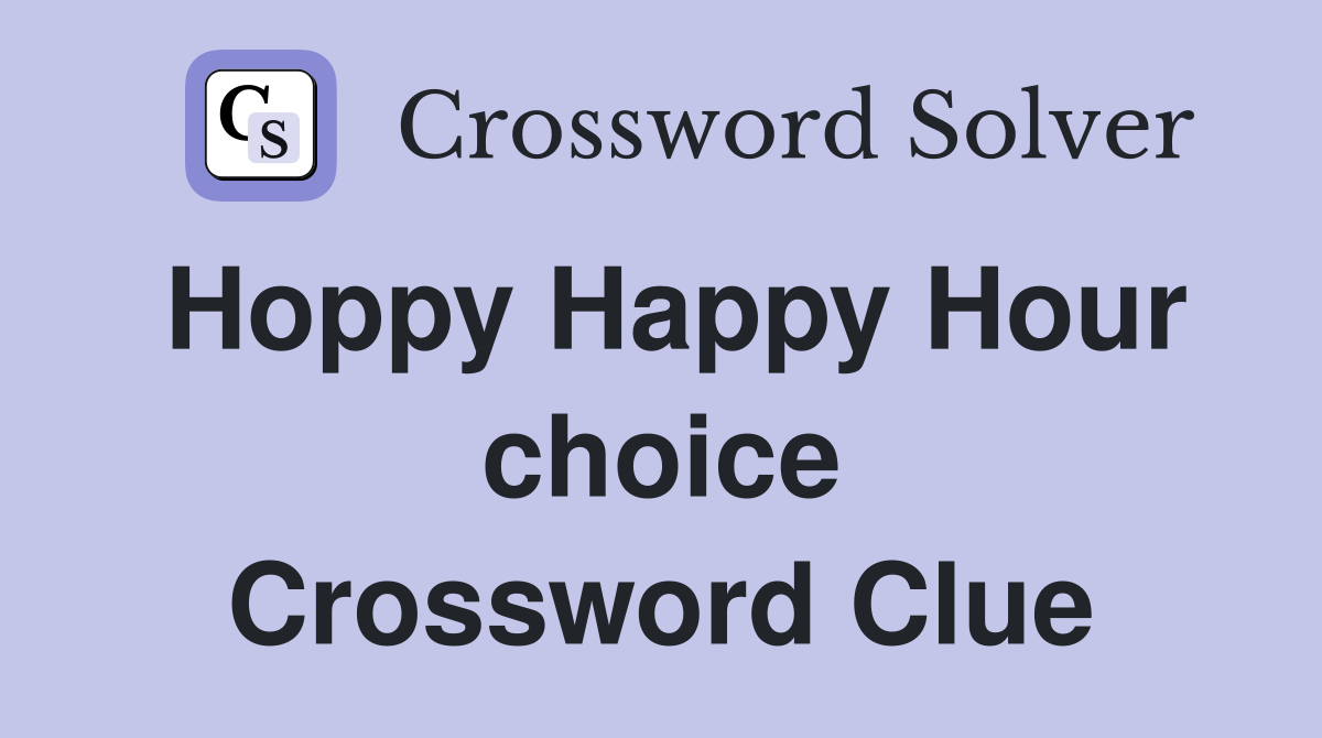 Hoppy Happy Hour choice Crossword Clue