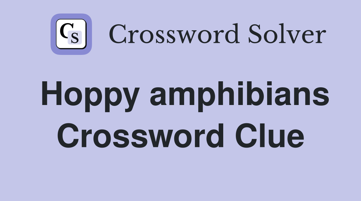 Hoppy amphibians Crossword Clue