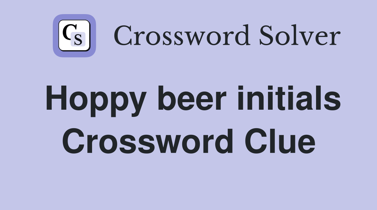 Hoppy beer initials Crossword Clue