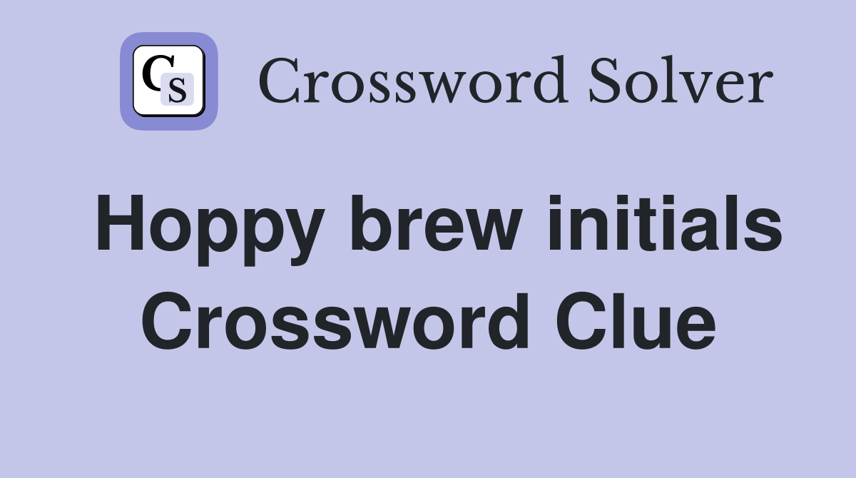 Hoppy brew initials Crossword Clue