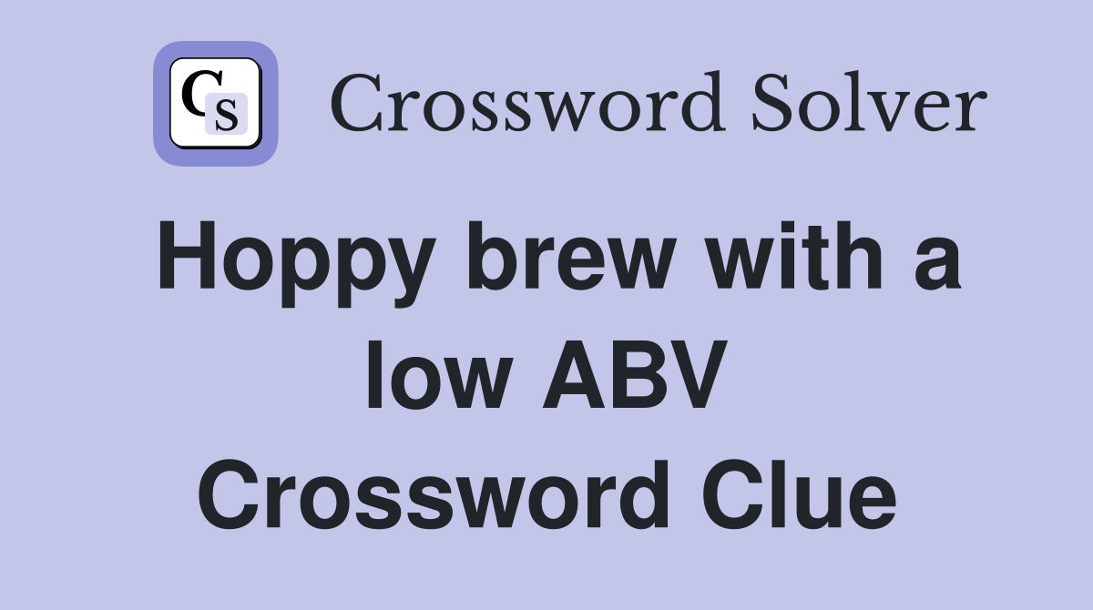 Hoppy brew with a low ABV Crossword Clue