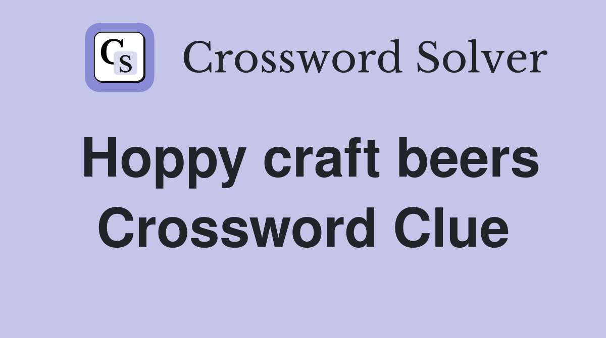 Hoppy craft beers Crossword Clue
