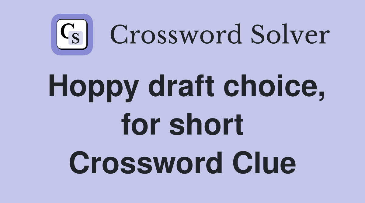 Hoppy draft choice, for short Crossword Clue