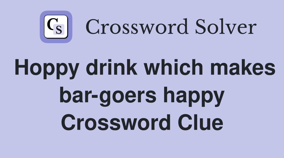 Hoppy drink which makes bar-goers happy Crossword Clue