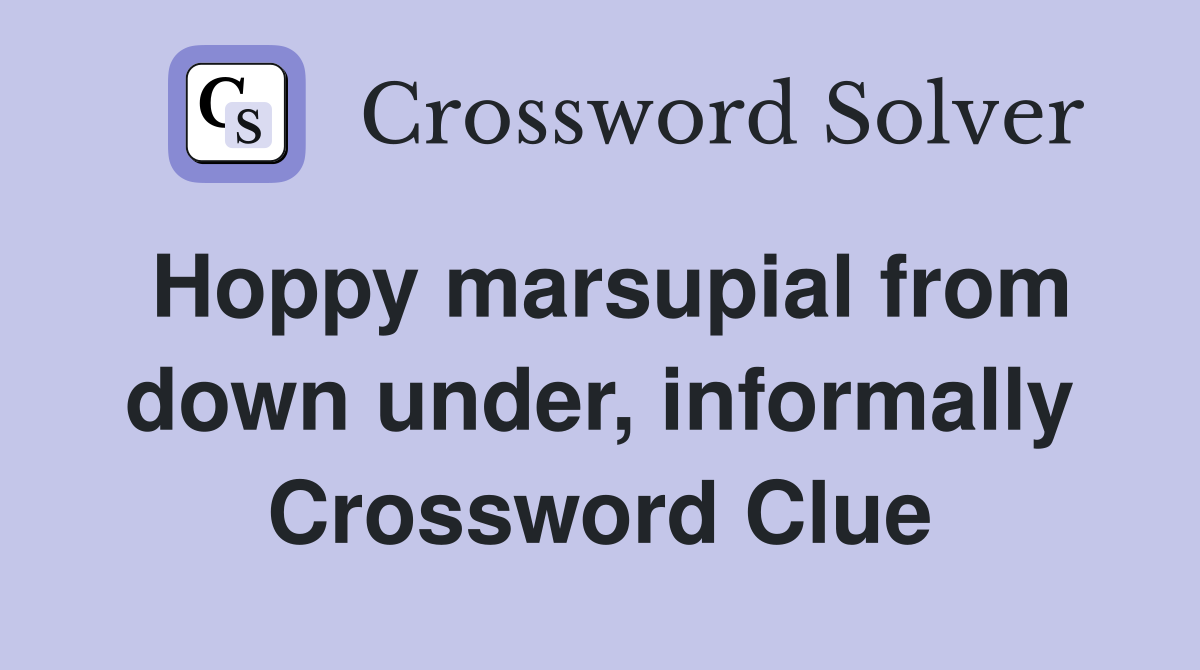 Hoppy marsupial from down under, informally Crossword Clue