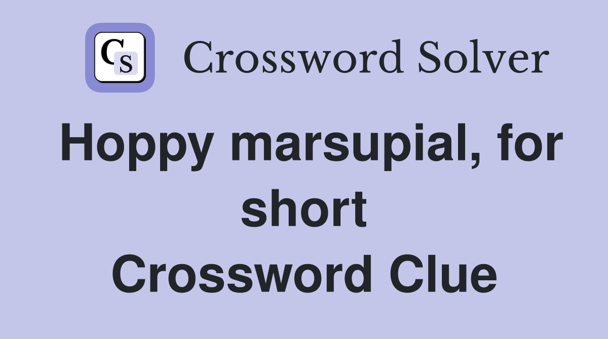 Hoppy marsupial, for short Crossword Clue