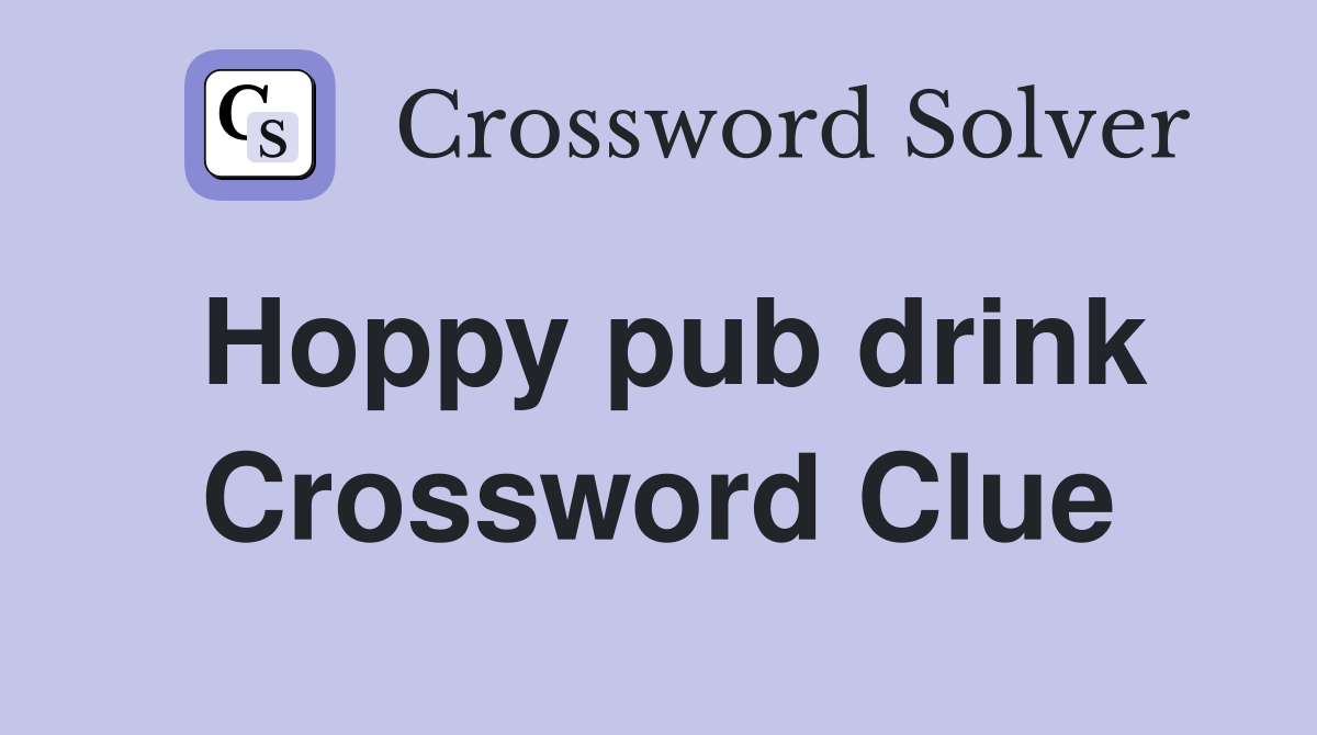 Hoppy pub drink Crossword Clue