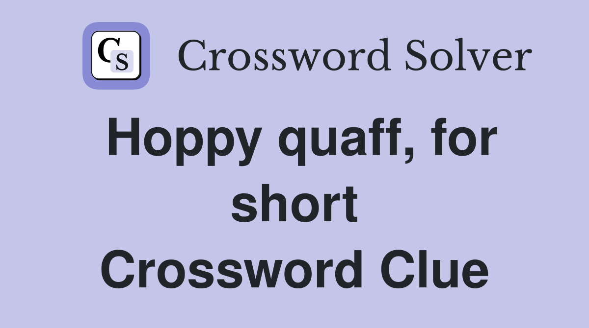 Hoppy quaff, for short Crossword Clue