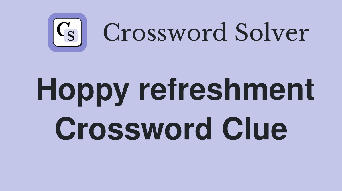 Hoppy refreshment Crossword Clue