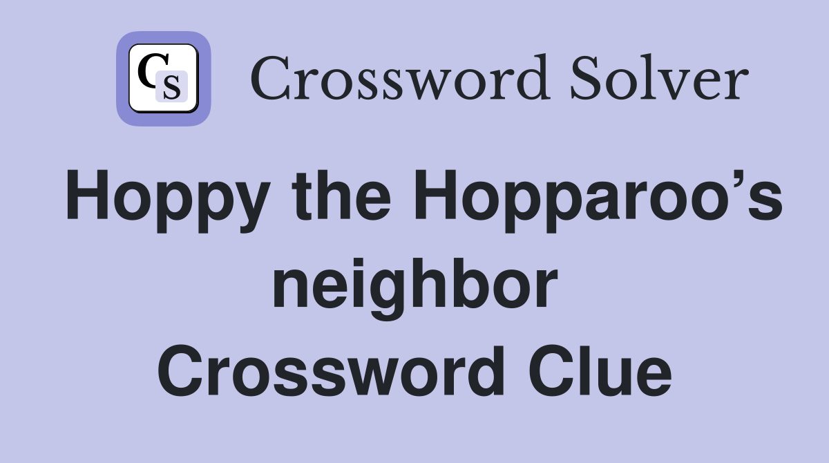 Hoppy the Hopparoo’s neighbor Crossword Clue
