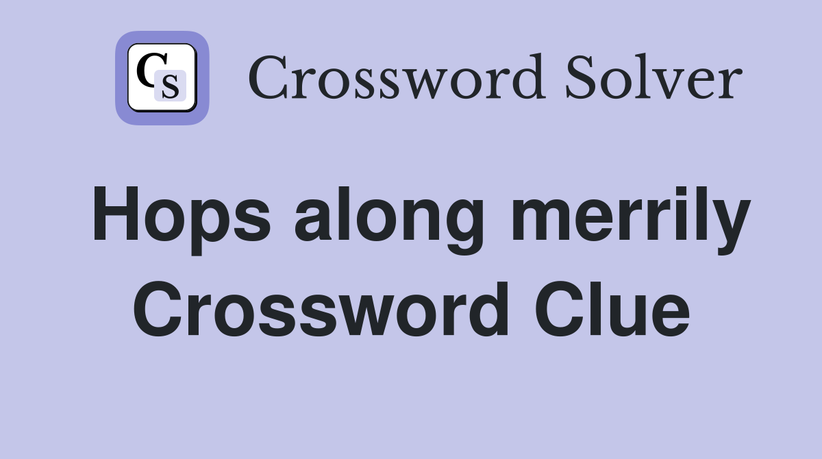 Hops along merrily Crossword Clue