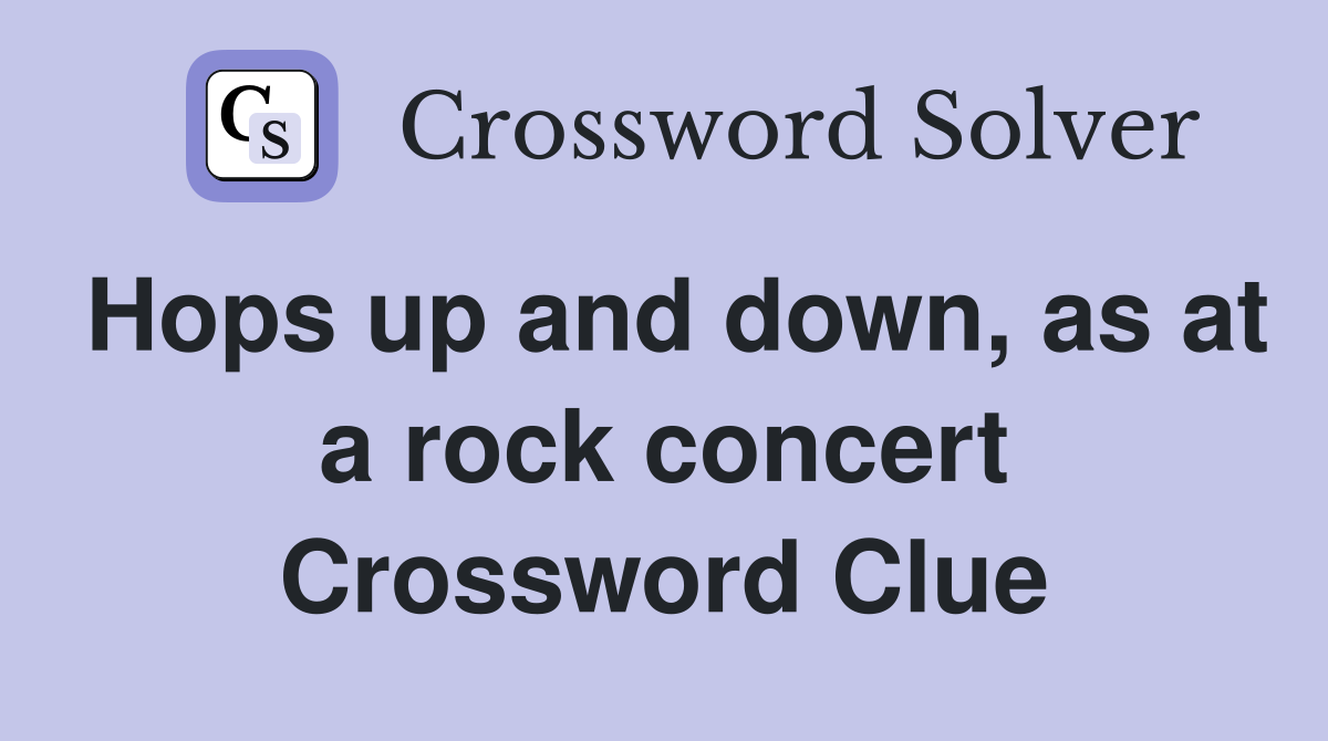 Hops up and down, as at a rock concert Crossword Clue