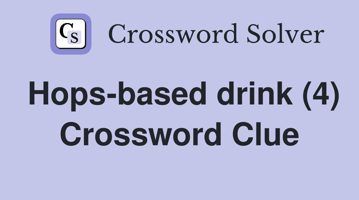 Hops-based drink (4) Crossword Clue