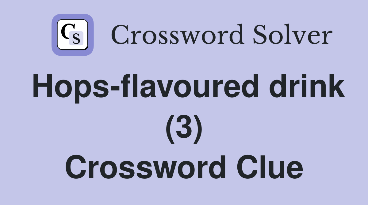 Hops-flavoured drink (3) Crossword Clue