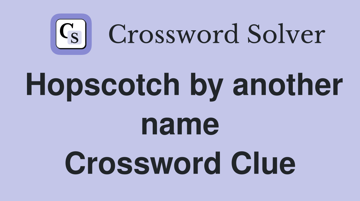 Hopscotch by another name Crossword Clue
