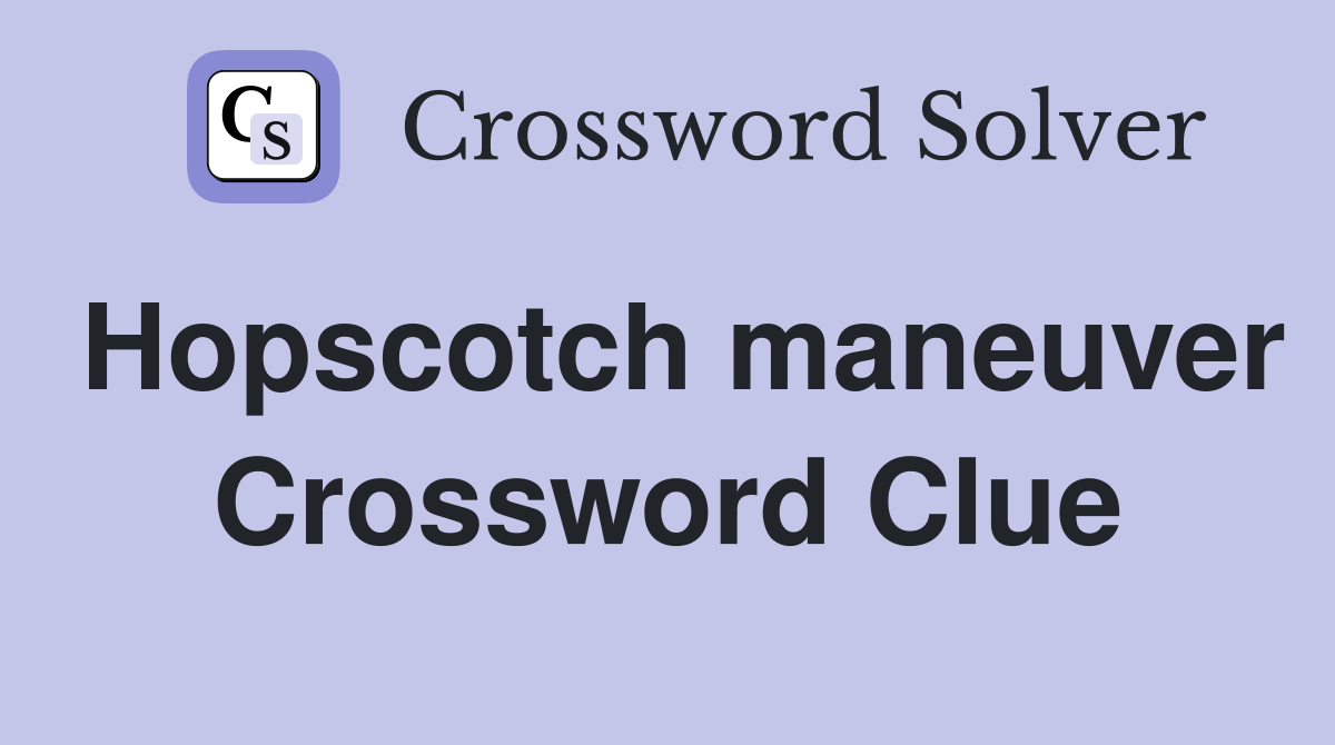 Hopscotch maneuver Crossword Clue