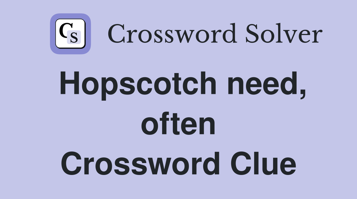 Hopscotch need, often Crossword Clue