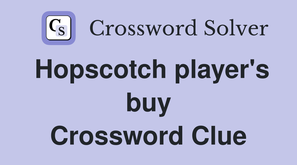 Hopscotch player's buy Crossword Clue