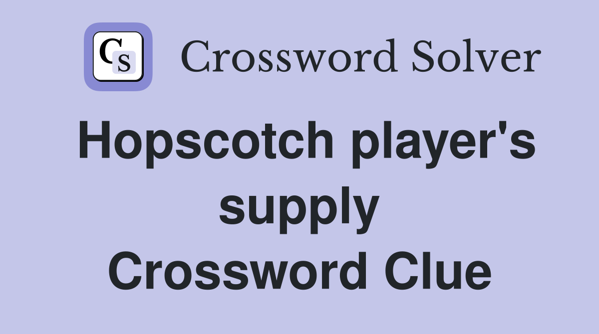 Hopscotch player's supply Crossword Clue