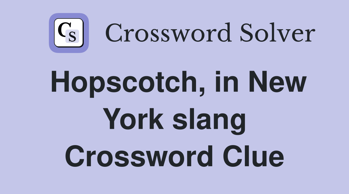 Hopscotch, in New York slang Crossword Clue