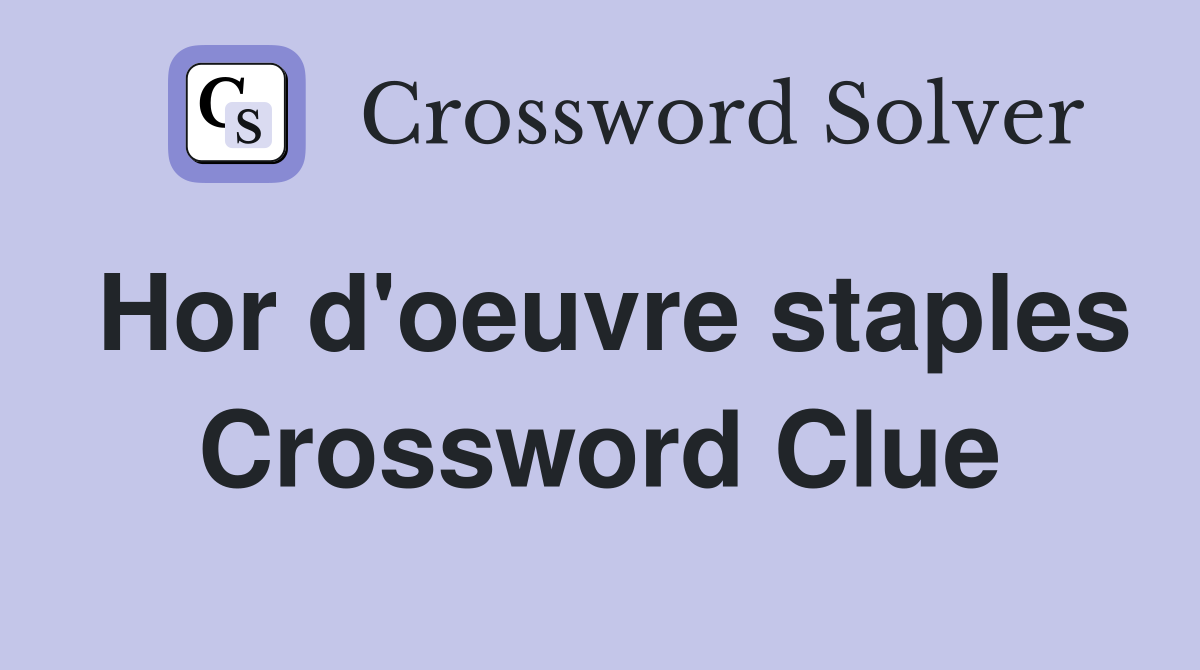 Hor d'oeuvre staples Crossword Clue