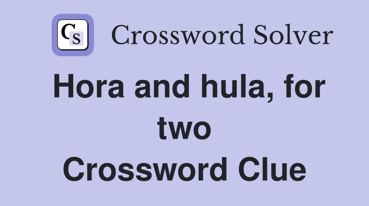 Hora and hula, for two Crossword Clue