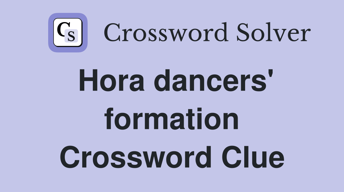 Hora dancers' formation Crossword Clue