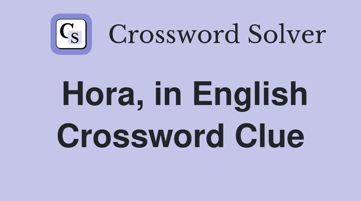 Hora, in English Crossword Clue