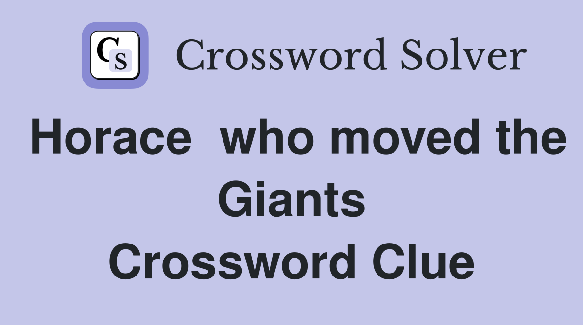 Horace  who moved the Giants Crossword Clue