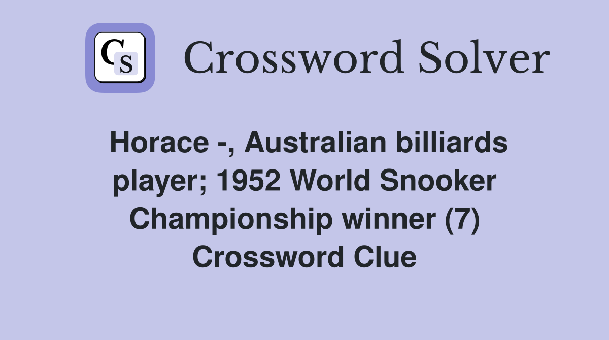 Horace -, Australian billiards player; 1952 World Snooker Championship winner (7) Crossword Clue
