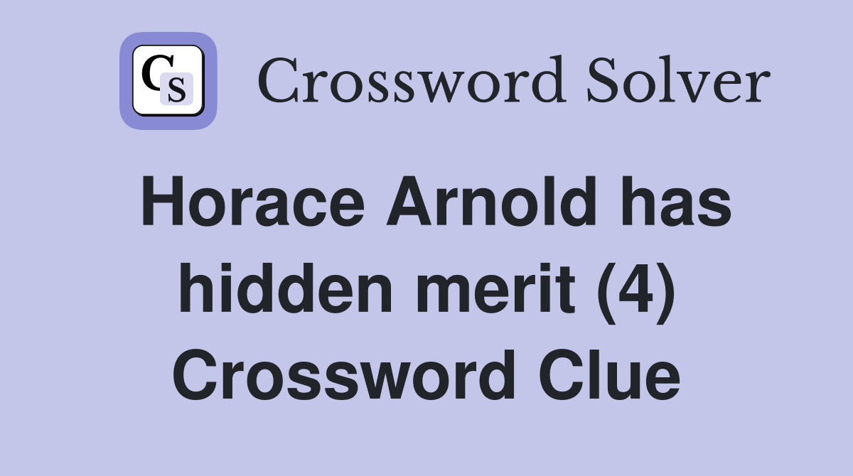 Horace Arnold has hidden merit (4) Crossword Clue