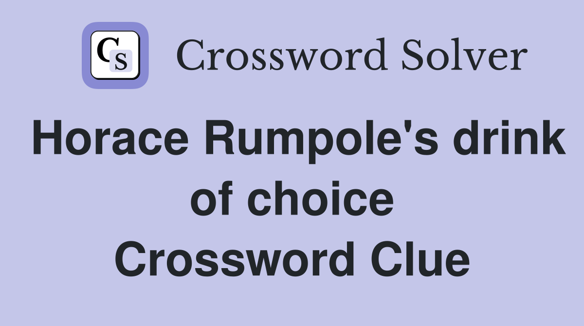 Horace Rumpole's drink of choice Crossword Clue