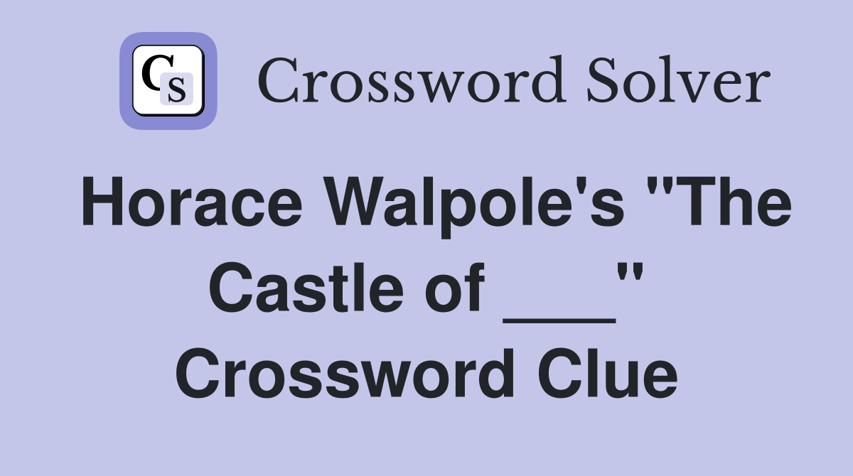 Horace Walpole's "The Castle of ___" Crossword Clue