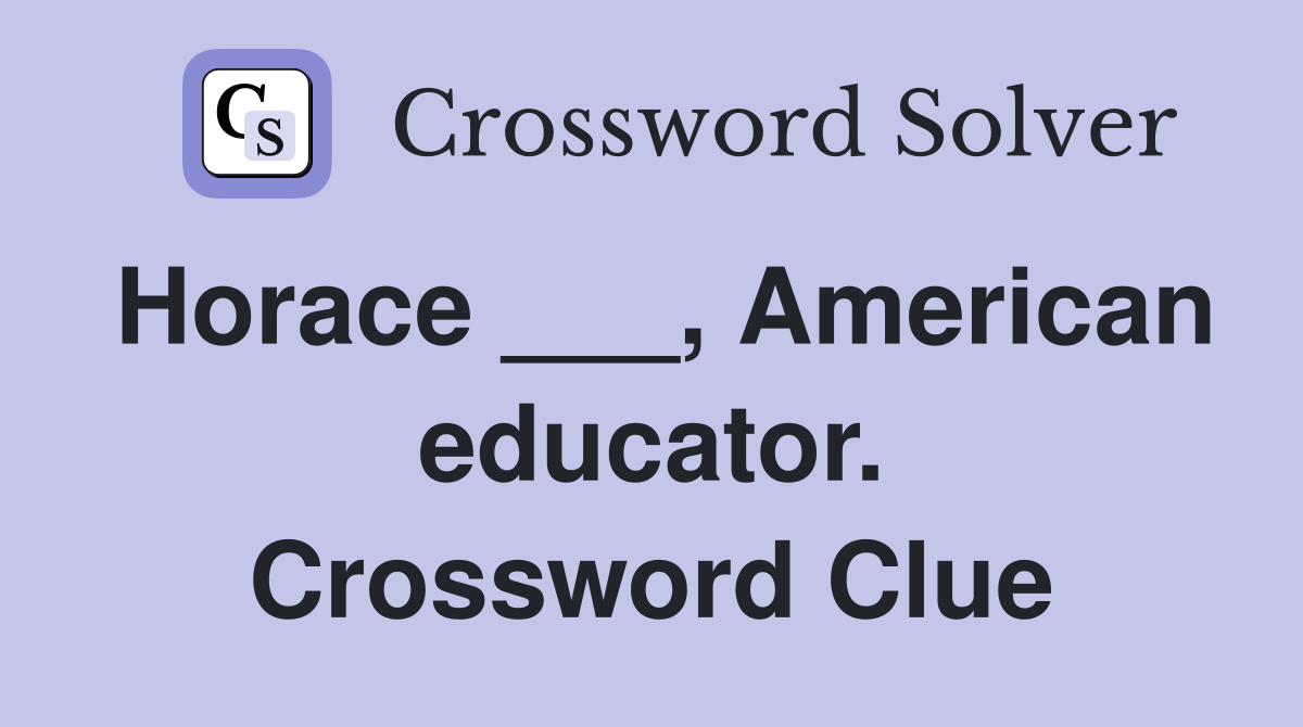 Horace ___, American educator. Crossword Clue