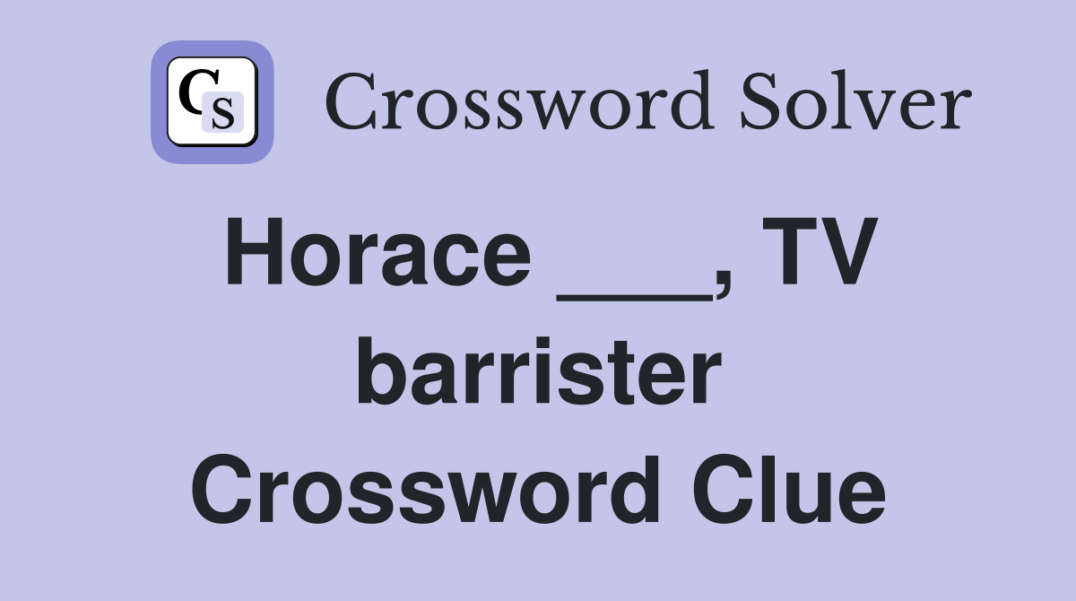 Horace ___, TV barrister Crossword Clue
