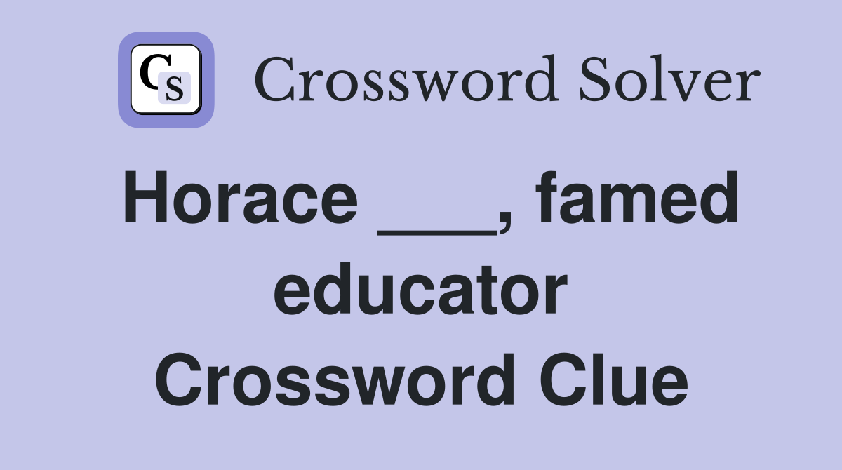 Horace ___, famed educator Crossword Clue
