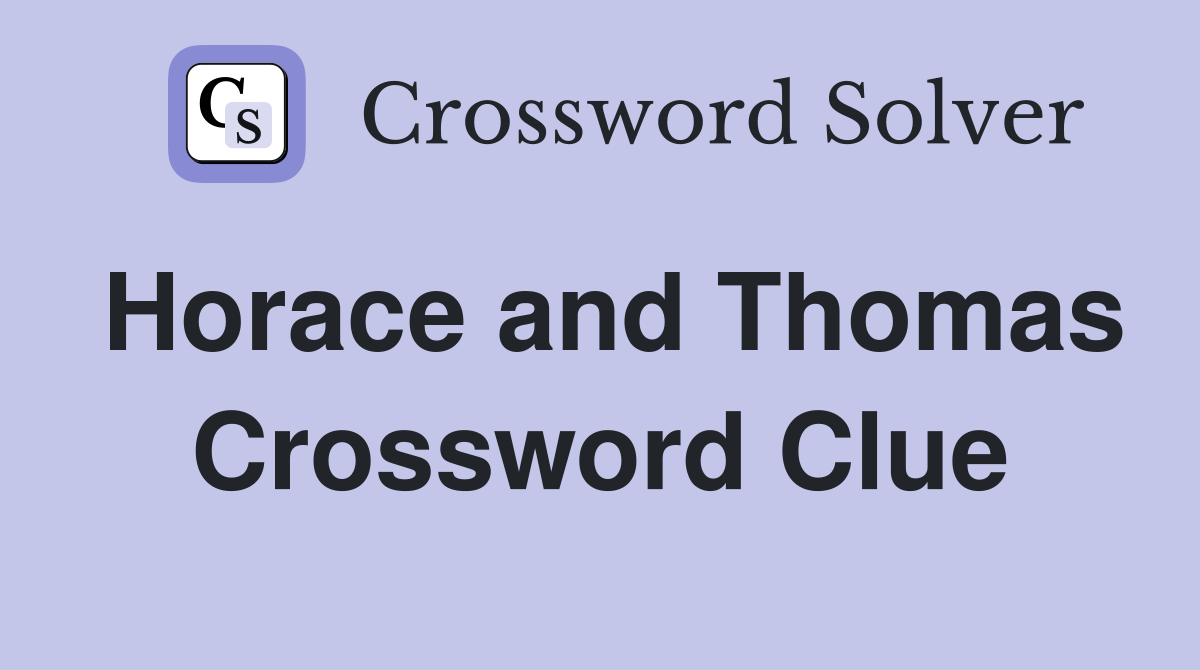Horace and Thomas Crossword Clue