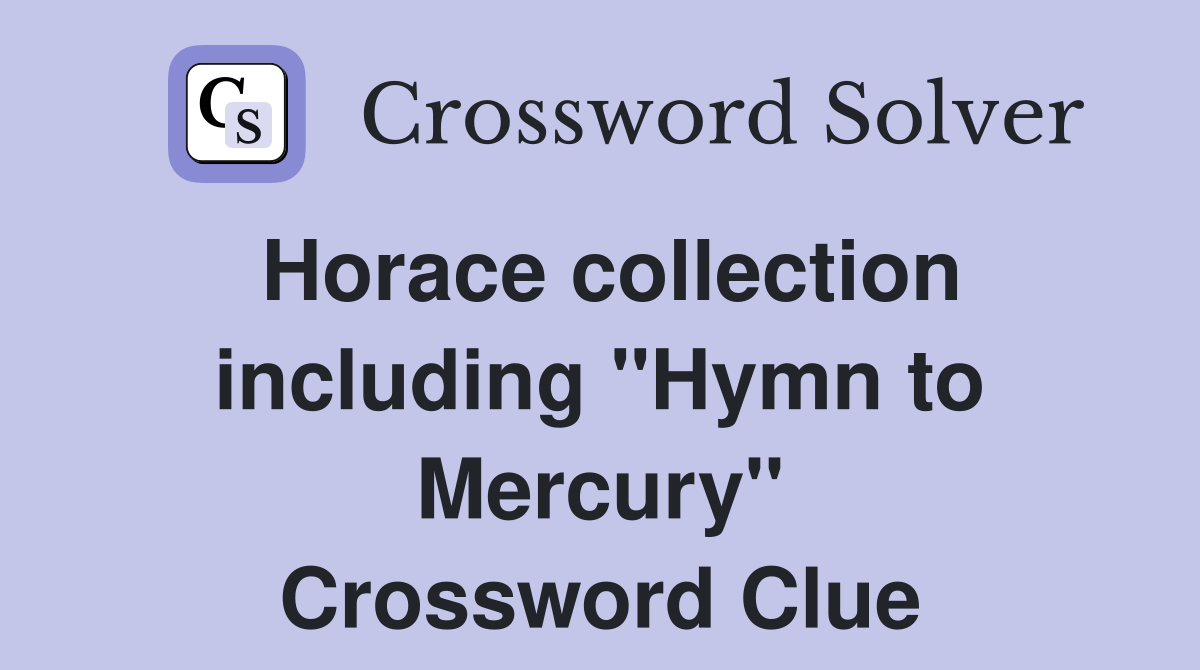 Horace collection including ''Hymn to Mercury'' Crossword Clue