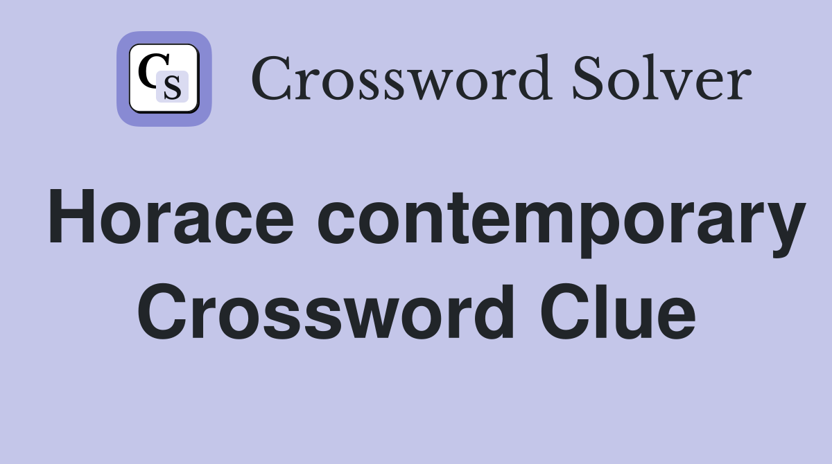 Horace contemporary Crossword Clue