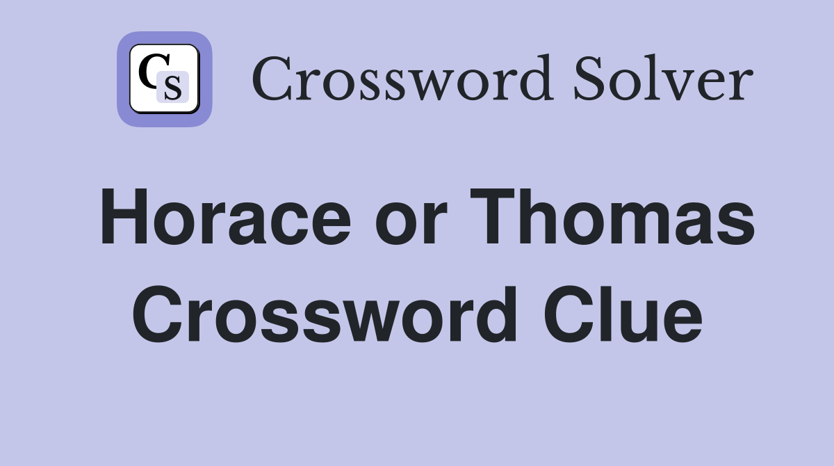 Horace or Thomas Crossword Clue