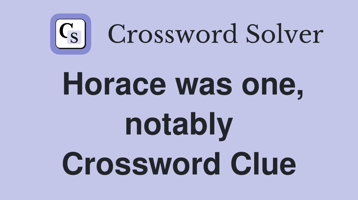 Horace was one, notably Crossword Clue