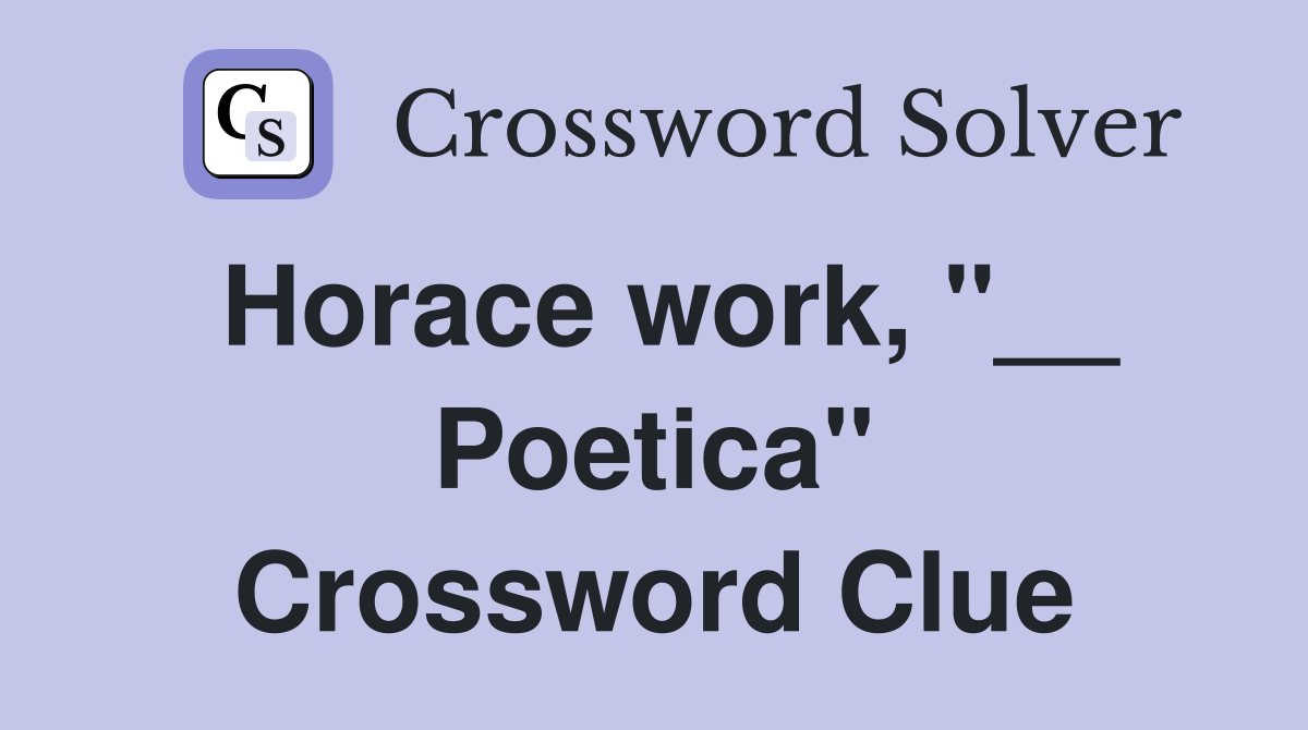 Horace work, "__ Poetica" Crossword Clue