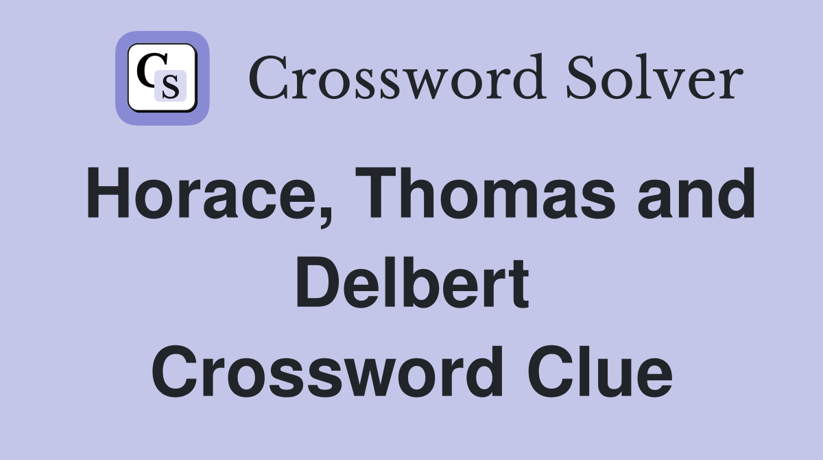 Horace, Thomas and Delbert Crossword Clue