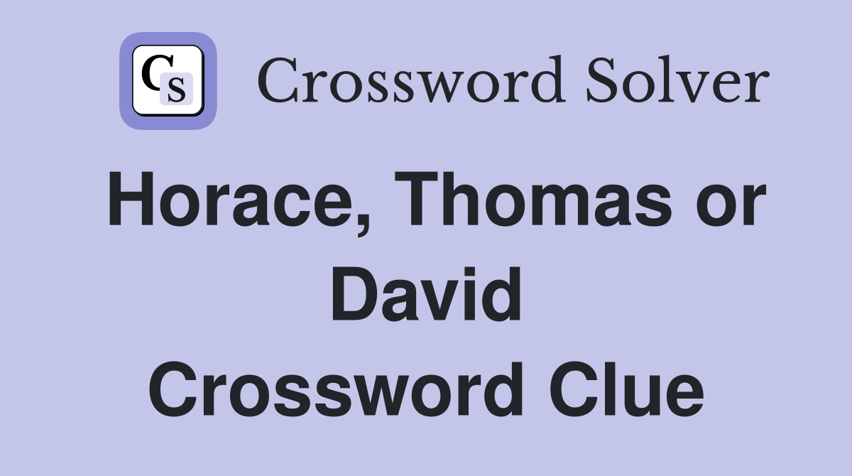 Horace, Thomas or David Crossword Clue