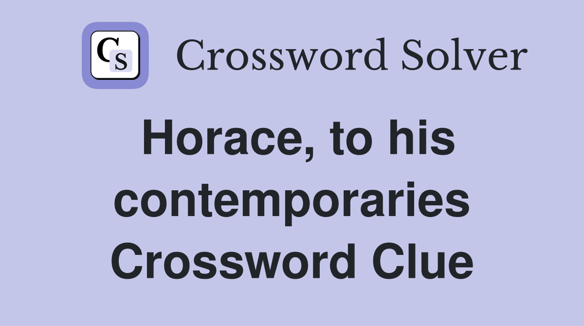 Horace, to his contemporaries Crossword Clue