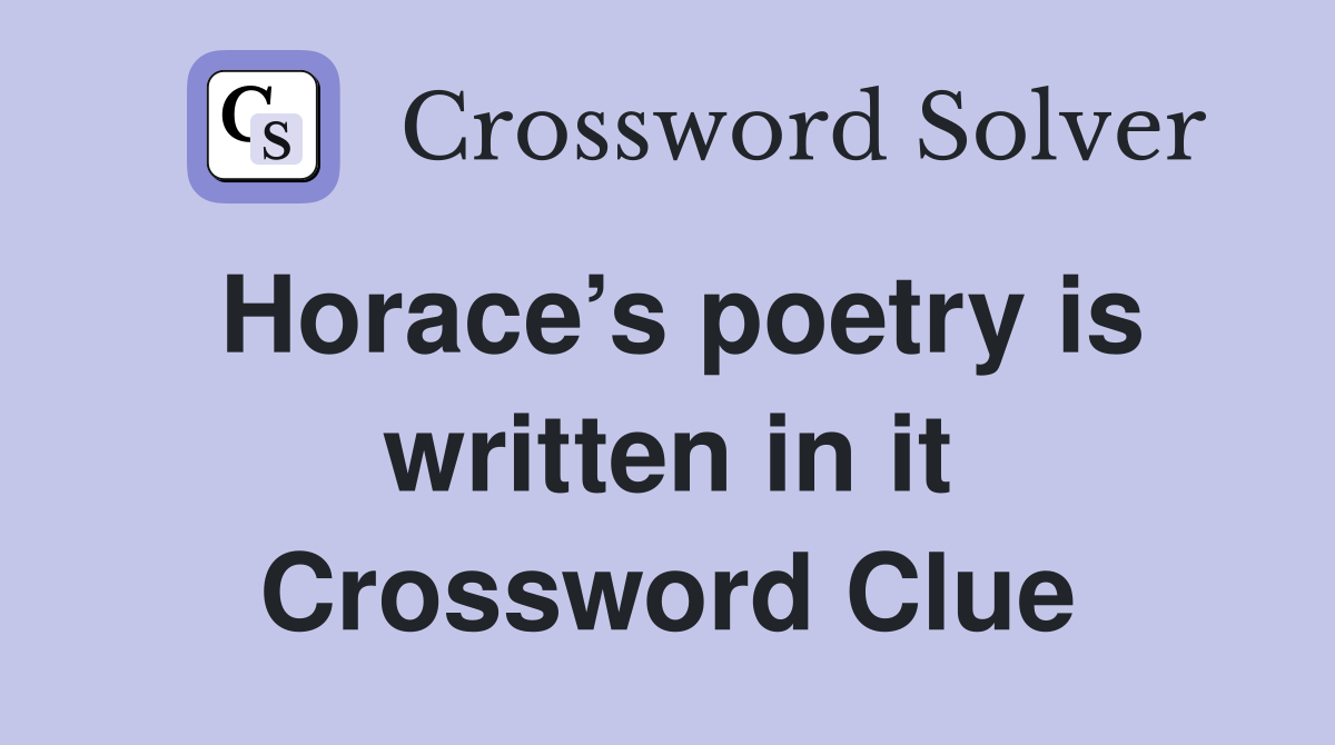Horace’s poetry is written in it Crossword Clue