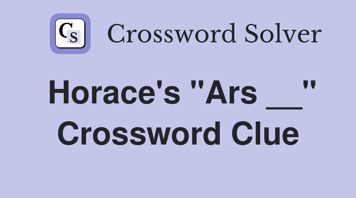 Horace's "Ars __" Crossword Clue